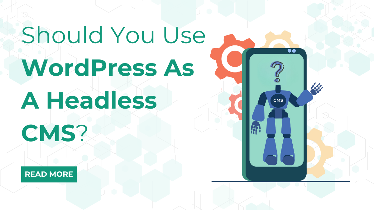 Should You Use WordPress As A Headless CMS?